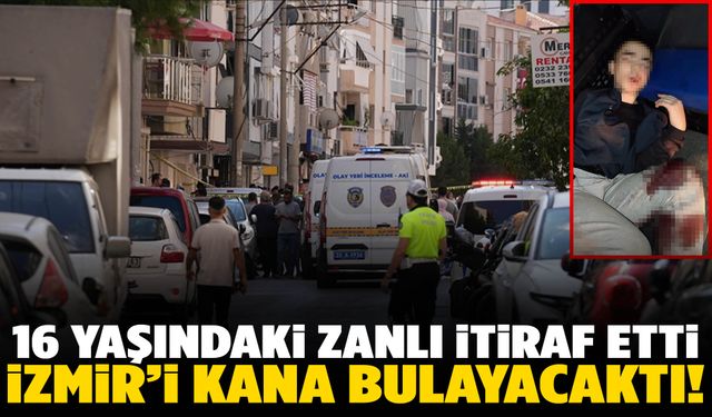 İtiraf etti: 16 yaşındaki zanlıdan İzmir’i kana bulayacak plan!