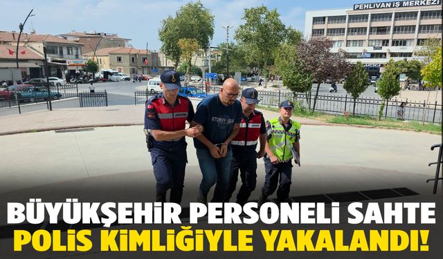 İzmir Büyükşehir personeli, sahte polis kimliğiyle yakalandı!