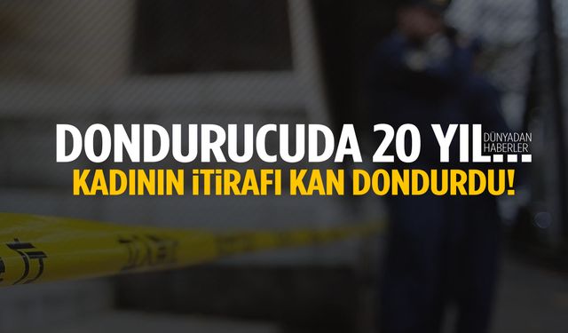 Kan donduran itiraf 20 yıl sonra geldi! Ölen kızının cesedini dondurucuda sakladı