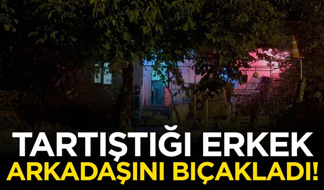 Bağ evinde dehşet! Erkek arkadaşını bıçakladı