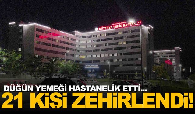 Düğün yemeğinden 21 kişi zehirlendi