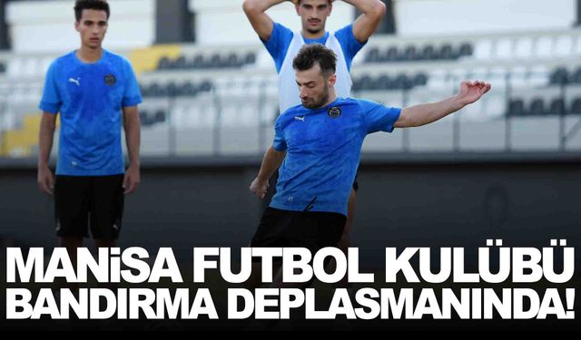 Manisa FK zorlu Bandırma deplasmanında