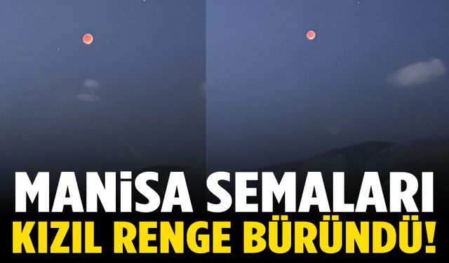 Manisa semalarında “Kanlı Ay” görüntülendi!