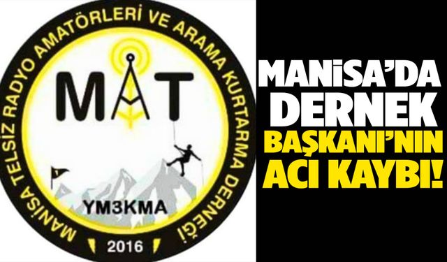 Manisa’da Dernek Başkanı’nın acı kaybı!