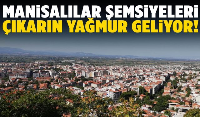 Manisa’ya yağmur geliyor! Şemsiyeleri hazırlayın…