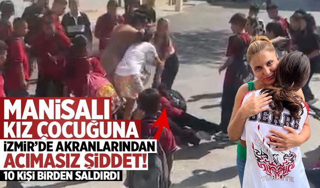 Manisalı kız çocuğuna İzmir’de 10 kişi saldırdılar