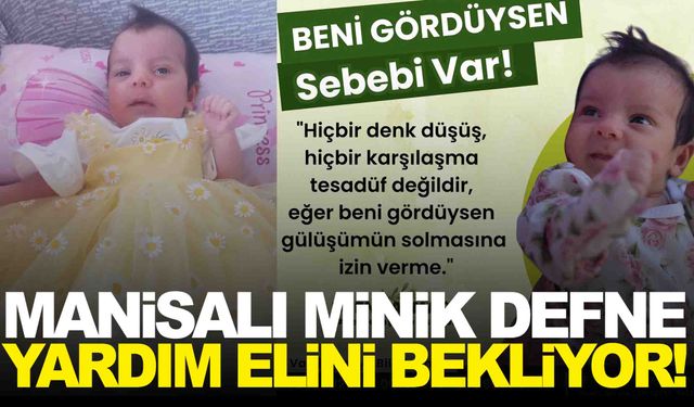 Manisalı minik Defne yardım elini bekliyor… Ailesi tedavisi için yardım kampanyası başlattı