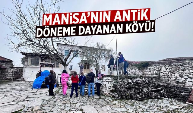 Manisa'nın antik döneme dayanan köyü!
