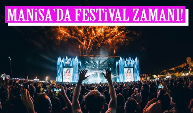 Manisa’da festival zamanı! 4 gün sürecek!