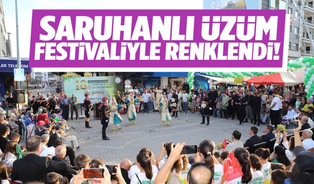 Saruhanlı üzüm festivaliyle renklendi!