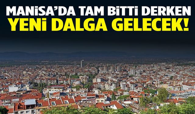 Manisa’ya yeni dalga gelecek!