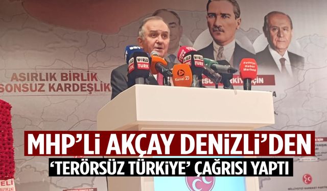 MHP’li Akçay Denizli’de ‘Terörsüz Türkiye’ mesajı verdi!