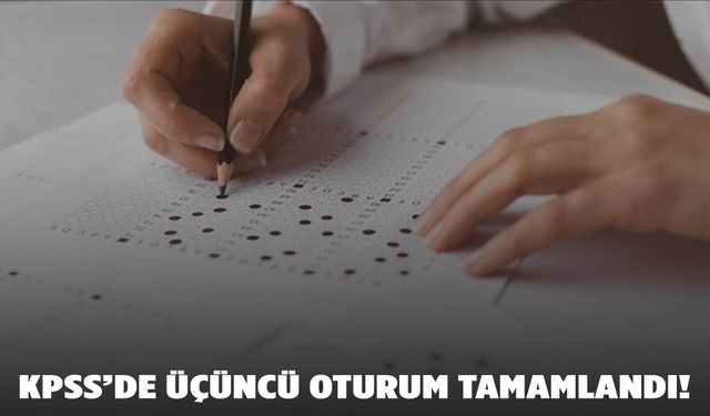 KPSS’de üçüncü oturum tamamlandı