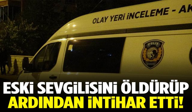 Cezaevinden izinli çıktı… Eski sevgilisini öldürüp intihar etti!
