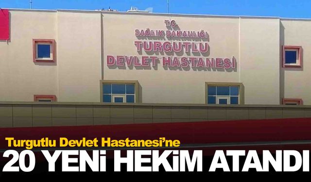 Turgutlu Devlet Hastanesi’ne 20 yeni hekim atandı