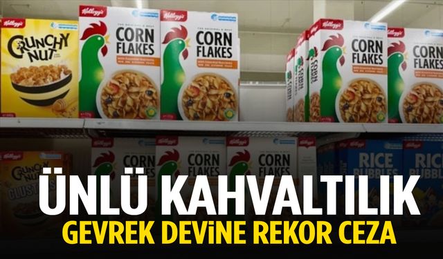 Ünlü kahvaltılık gevrek devine rekor ceza