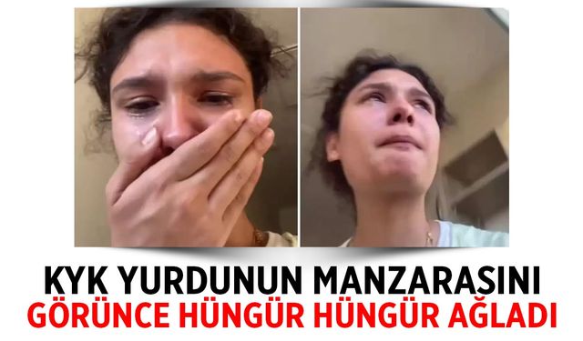 Yerleştiği KYK yurdunun manzarasını gören genç kız gözyaşlarına boğuldu