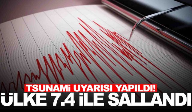 Ülkede 7.4 büyüklüğünde deprem… Tsunami uyarısı verildi