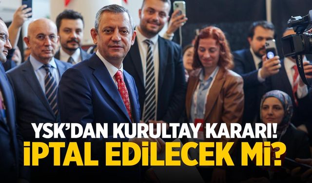 YSK, CHP Olağanüstü Kurultay Kararını Verdi!