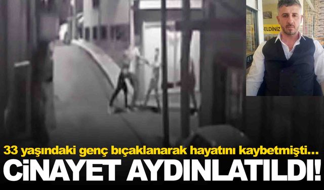 İzmir’de 33 yaşındaki genç bıçaklanarak hayatını kaybetmişti… Cinayet aydınlatıldı