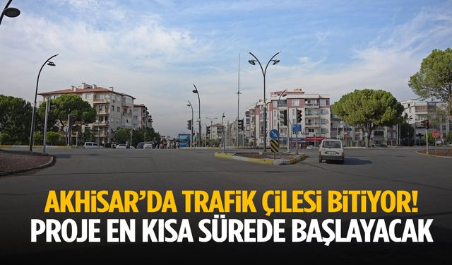Akhisar’da trafik çilesi bitiyor! Proje en kısa sürede başlayacak…