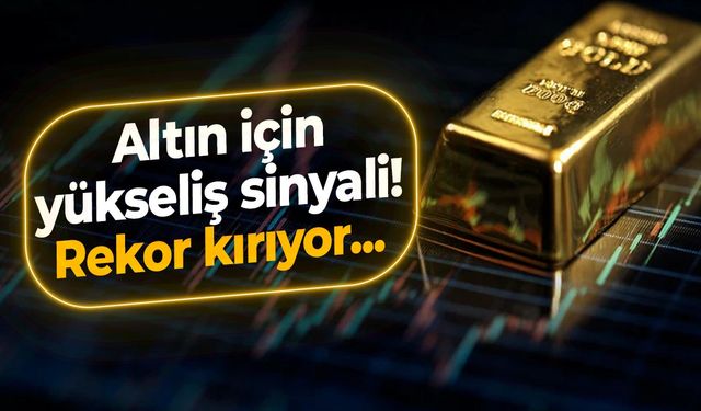 Altın için yükseliş sinyali! Rekor kırıyor...