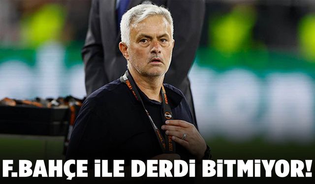Mourinho’nun Fenerbahçe ile derdi bitmiyor!