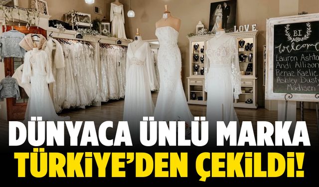 Dünyaca ünlü gelinlik markası Türkiye'den çekildi!