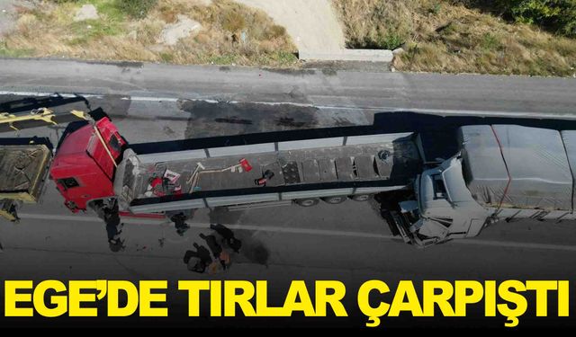 Ege’de tırların çarpıştığı kazada 2 kişi yaralandı