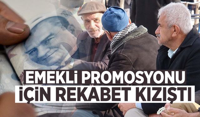 Emekli promosyonları rekora koşuyor! 32 bin TL’ye kadar yükseldi