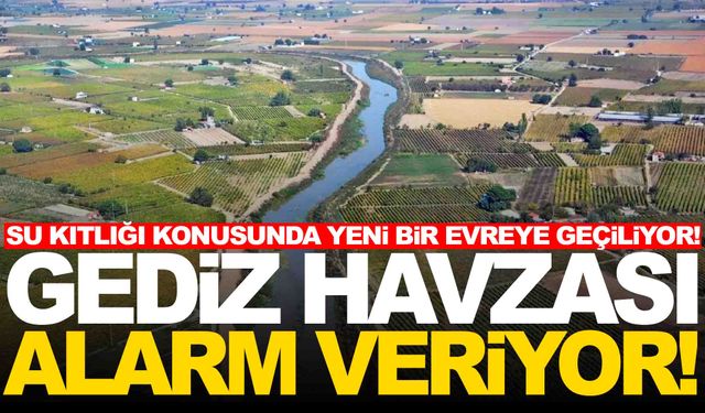 Gediz Havzası alarm veriyor: Su fakirliği kapıda!