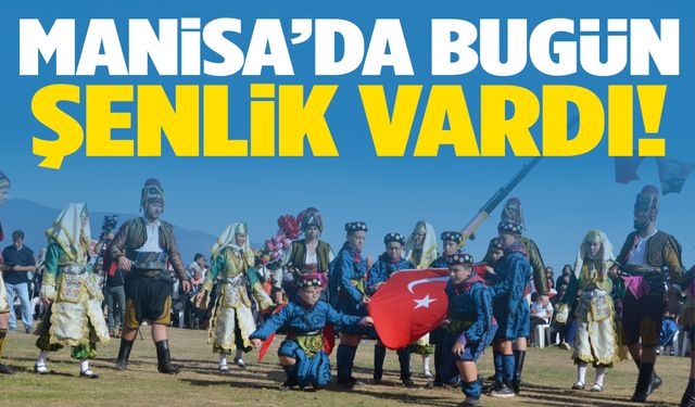 İlk kez düzenlendi… Manisa’da bugün şenlik vardı!