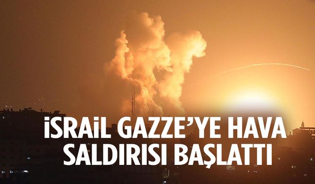 İsrail Gazze’ye hava saldırısı başlattı!