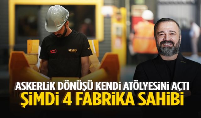İzmir’de askerlik dönüşü iş bulamadı, kendi atölyesini kurdu… Şimdi 4 fabrika sahibi!