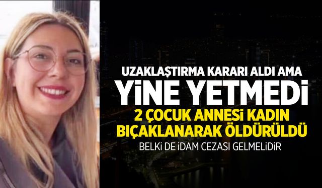 İzmir’de bir kadın uzaklaştırma kararı aldığı kocası tarafından öldürüldü