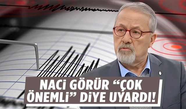 Naci Görür “çok önemli” diye uyardı!