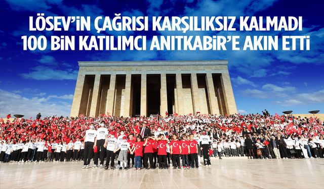 LÖSEV’in çağrısı karşılıksız kalmadı! 100 bin katılımcı Anıtkabir’e akın etti