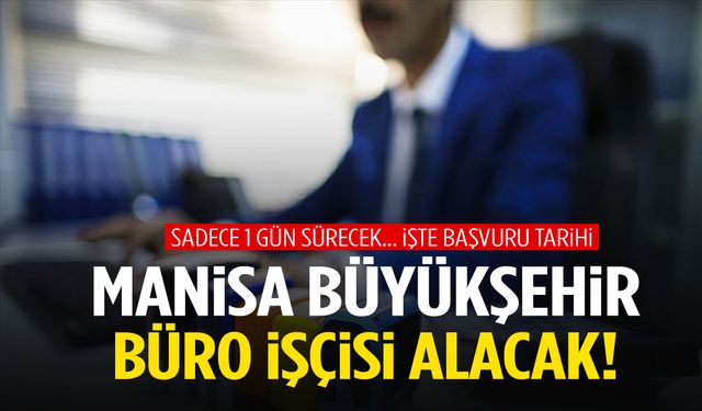 Manisa Büyükşehir büro işçisi alacak! Sadece 1 gün sürecek…