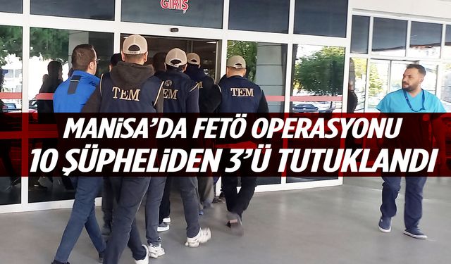 Manisa’da FETÖ operasyonu: Meslekten ihraç komiser ve iki mühendis tutuklandı!