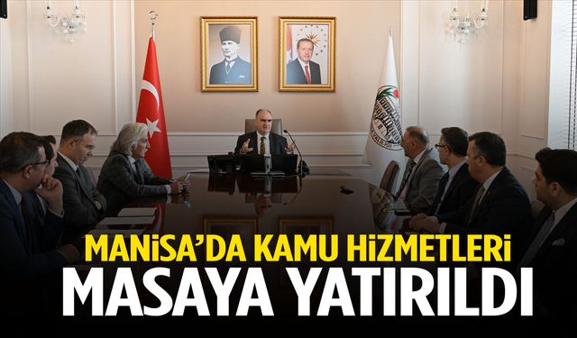 Manisa’da kamu hizmetleri masaya yatırıldı! Vali Özkan’dan önemli açıklamalar…