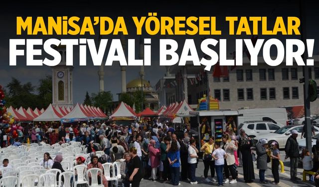 Manisa'da Yöresel Tatlar Festivali başlıyor!