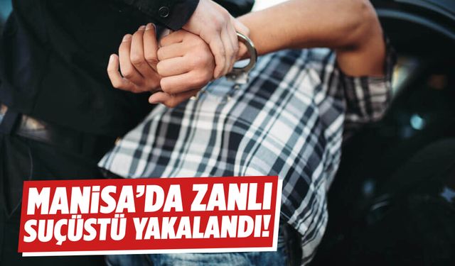 Manisa’da zanlı suçüstü yakalandı!