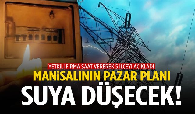 Manisa’nın 5 ilçesi Pazar gününü karanlıkta geçirecek!