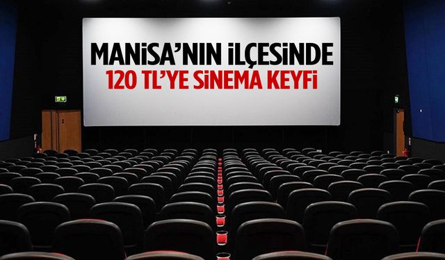 Manisa’nın ilçesinde 120 TL’ye sinema keyfi! Her Çarşamba…