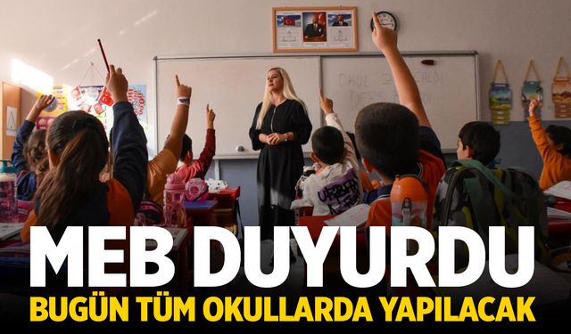 MEB açıkladı! Bugün tüm okullarda yapılacak...