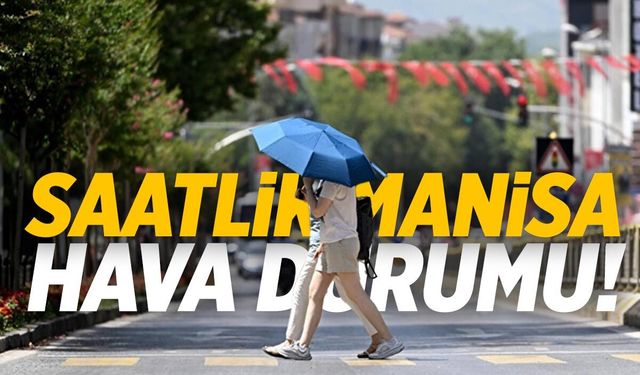 Manisa’da sıcak hava etkisini artırıyor!