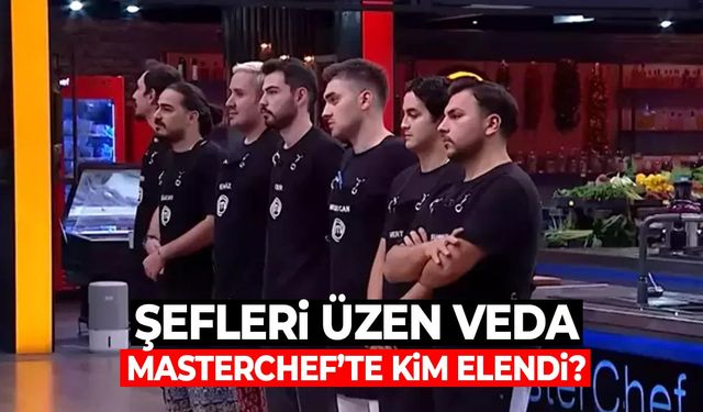 Şefleri Üzen Veda: MasterChef’te Kim Elendi? MasterChef Türkiye Elenen İsim