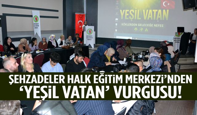 Şehzadeler Halk Eğitimi Merkezi “Yeşil Vatan” için sahaya çıkıyor