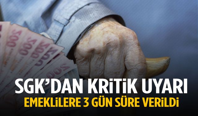 SGK’dan kritik uyarı: Emeklilere 3 gün süre verildi!