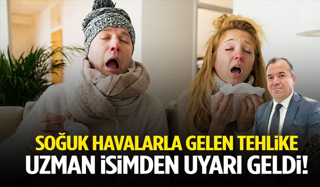 Soğuk havalarla gelen tehlike! Uzman isimden uyarı geldi…